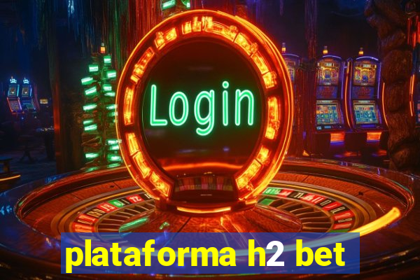 plataforma h2 bet